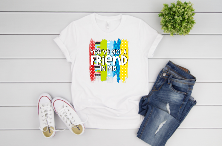 You've Got A Friend In Me Sublimation Transfer
