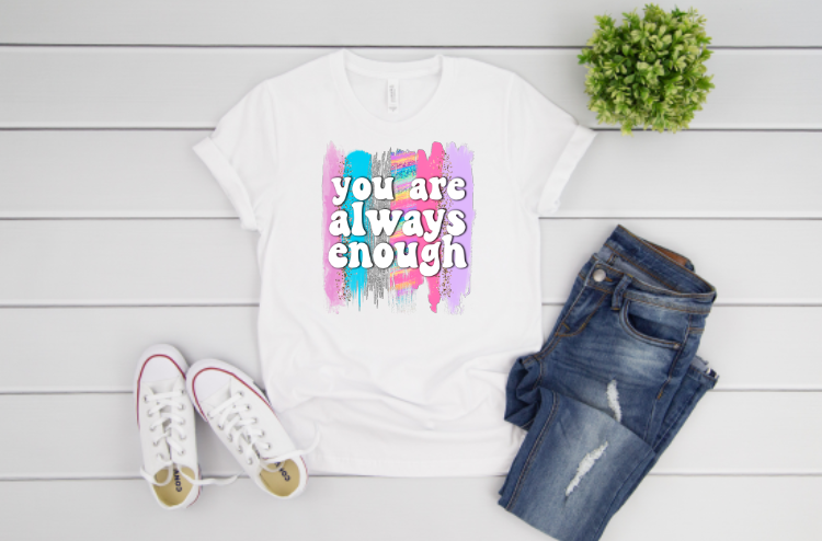 You Are Always Enough Sublimation Transfer
