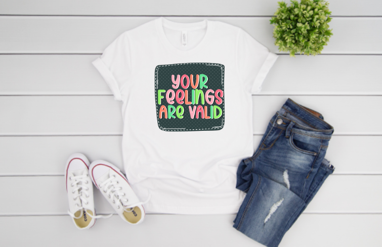 Your Feelings Are Valid Sublimation Transfer