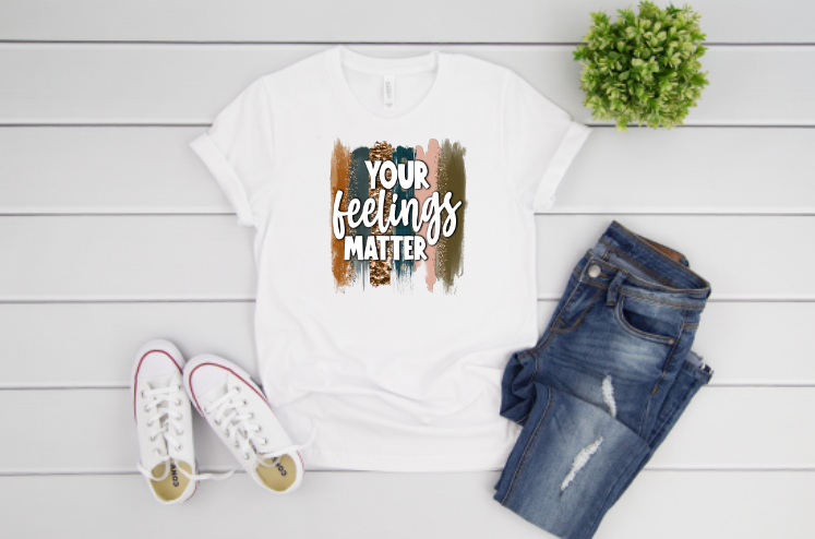 Your Feelings Matter Sublimation Transfer