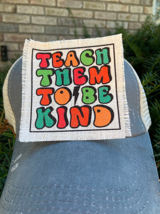 Teach Them To Be Kind Hat Patch