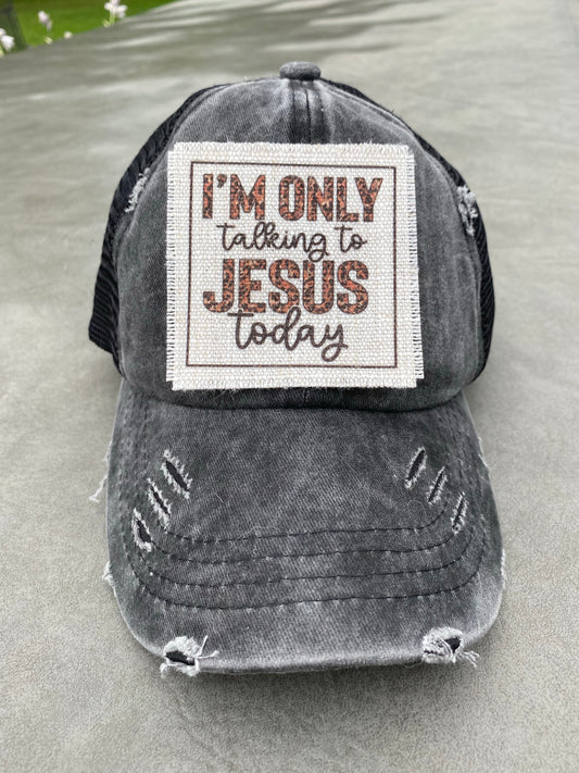 I'm Only Talking To Jesus Today Hat Patch