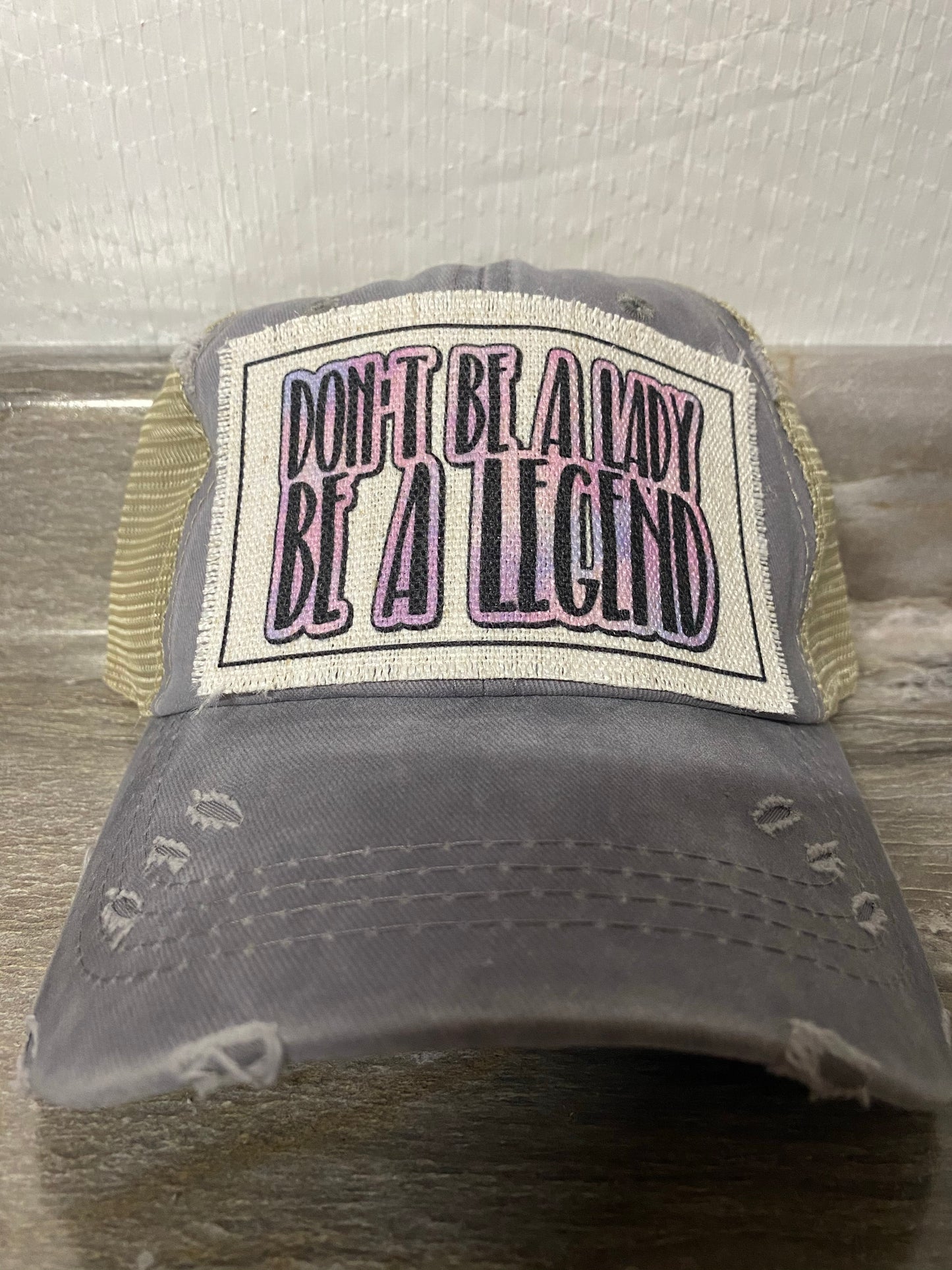 Don't Be A Lady Be A Legend Hat Patch