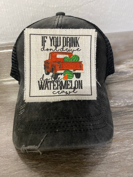 If You Drink Don't Drive Do The Watermelon Crawl Hat Patch