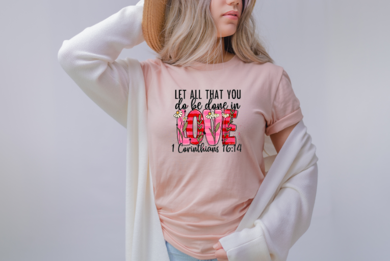 Let All That You Do Be In Love Sublimation Transfer